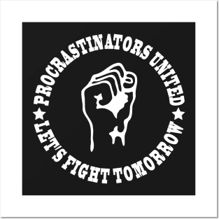 Procrastinators united let's fight tomorrow Posters and Art